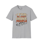 I Fish So I Don't Choke People T-Shirt