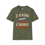 I Fish So I Don't Choke People T-Shirt