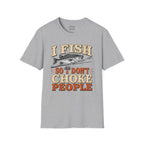 I Fish So I Don't Choke People T-Shirt