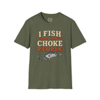 I Fish So I Don't Choke People T-Shirt