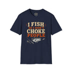 I Fish So I Don't Choke People T-Shirt